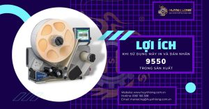 Lợi ích khi sử dụng máy in và dán nhãn 9550 trong sản xuất 2 loi ich khi su dung may in va dan nhan 9550