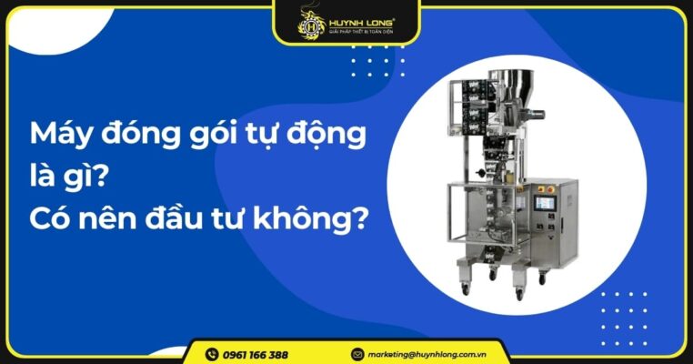 Máy đóng gói tự động là gì? Có nên đầu tư không? 5 Máy đóng gói tự động là gì? Có nên đầu tư không?