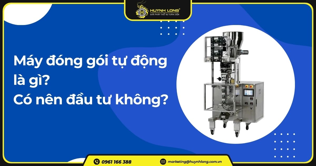 Máy đóng gói tự động là gì? Có nên đầu tư không?