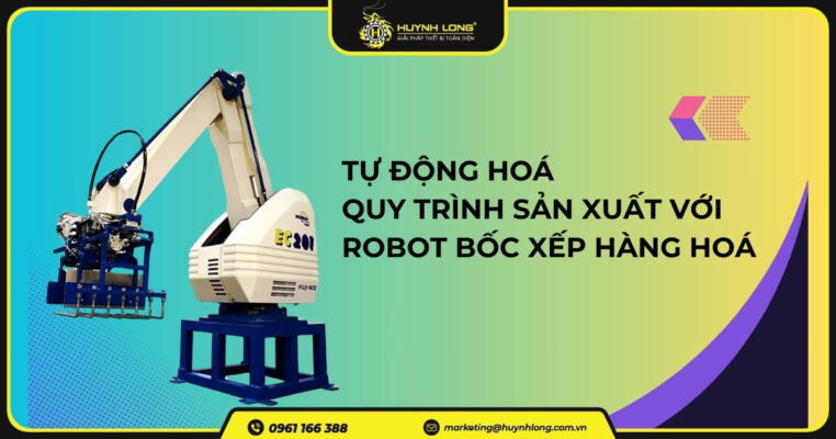 Tự động hoá quy trình sản xuất với robot bốc xếp hàng hoá 6 Tự động hoá quy trình sản xuất với robot bốc xếp hàng hoá