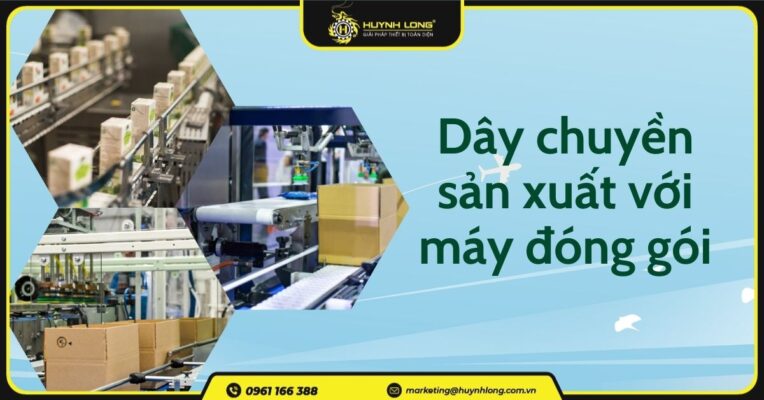 Tối ưu dây chuyền sản xuất với máy đóng gói công nghiệp