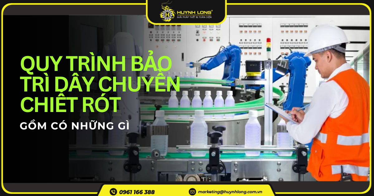 Quy trình bảo trì dây chuyền chiết rót gồm có những gì