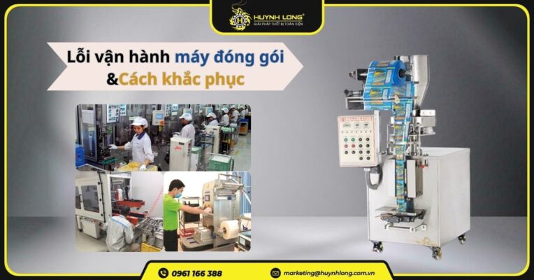 Lỗi vận hành máy đóng gói thường gặp và cách khắc phục