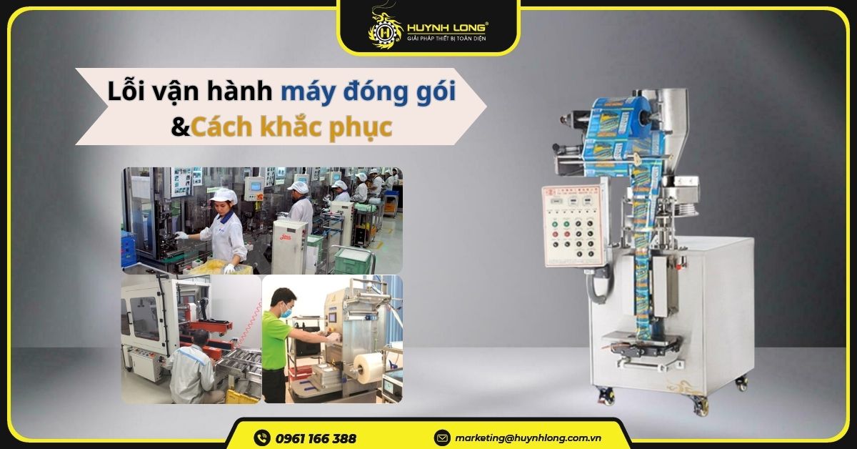 Lỗi thường gặp khi vận hành máy đóng gói và cách khắc phục 1 Lỗi vận hành máy đóng gói thường gặp và cách khắc phục