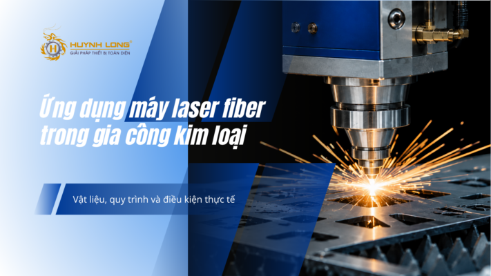 Ứng dụng máy laser fiber trong gia công kim loại: Vật liệu, quy trình và điều kiện thực tế