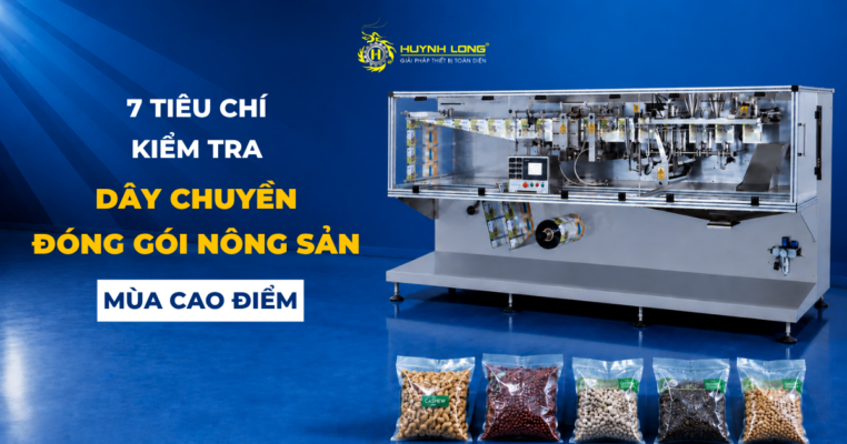 7 tiêu chí kiểm tra dây chuyền đóng gói nông sản mùa cao điểm