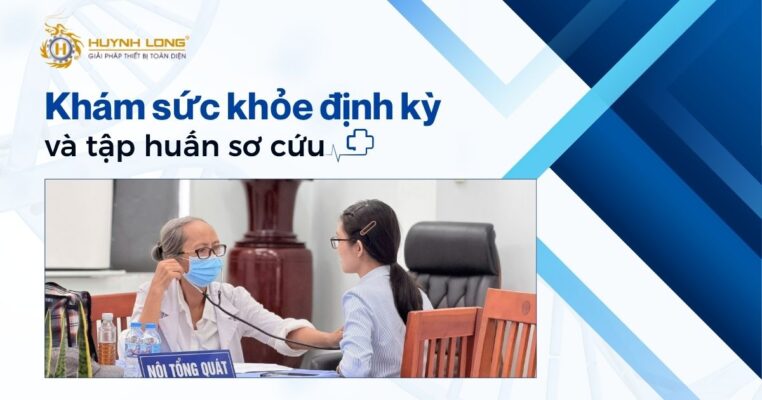 Huỳnh Long tổ chức khám sức khỏe định kỳ và tập huấn sơ cứu